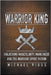 Warrior King Unlocking Masculinity, Manliness and the Warrior Spirit Within by Michael Riggs