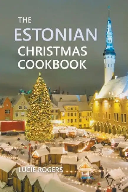 The Estonian Christmas Cookbook by Lucie Rogers