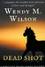 Dead Shot by Wendy M. Wilson