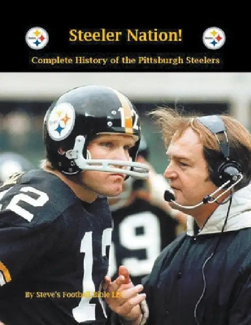 Steeler Nation! Complete History of the Pittsburgh Steelers by Steve Fulton