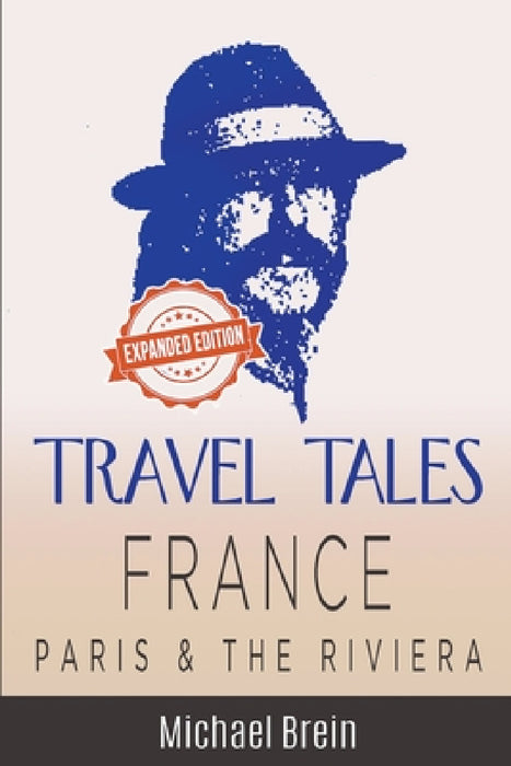 Travel Tales: France - Paris & The Riviera by Michael Brein