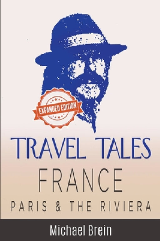 Travel Tales: France - Paris & The Riviera by Michael Brein