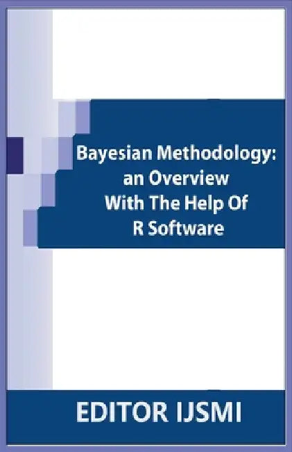 Bayesian Methodology: an Overview With The Help Of R Software by Editor Ijsmi
