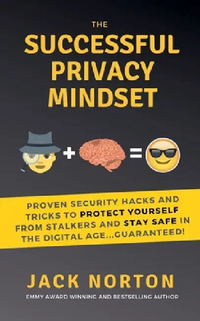 The Successful Privacy Mindset: Proven Security Hacks And Tricks To Protect Yourself From Stalkers And Stay Safe In The Digital Age...Guaranteed! by Jack Norton