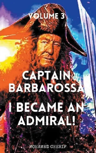 Captain Barbarossa: I Became An Admiral Over Ottoman Empire Fleet by Mohamed Cherif