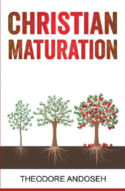 Christian Maturation by Theodore Andoseh