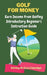 Golf For Money: Earn Income From Golfing: Beginner's Introduction Guide by Stirling de Cruz Coleridge