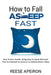 How to Fall Asleep Fast: Your Proven Guide, Using Easy to Apply Methods That Are Backed by Science to Achieve Better Sleep by Reese Apeiron