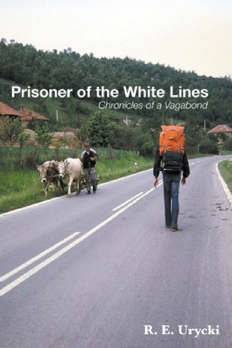 Prisoner of the White Lines: Chronicles of a Vagabond by R. E. Urycki
