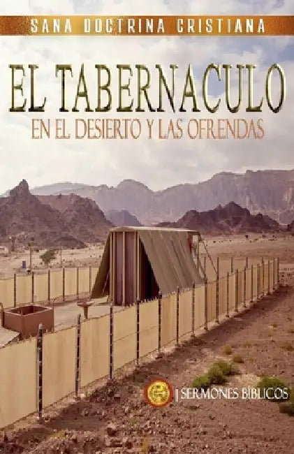 El Tabernáculo: En el Desierto y las Ofrendas by Sermones Bíblicos