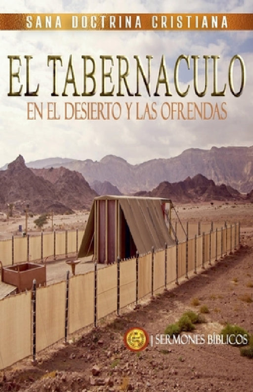 El Tabernáculo: En el Desierto y las Ofrendas by Sermones Bíblicos