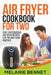 Air Fryer Cookbook for Two: Easy and Delicious Air Fryer Recipes for You and Your Partner by Melanie Bennet