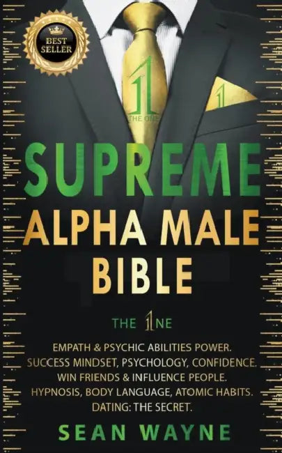 Supreme Alpha Male Bible. The 1ne: Empath & Psychic Abilities Power. Success Mindset, Psychology, Confidence. Win Friends & Influence People. Hypnosis by Sean Wayne