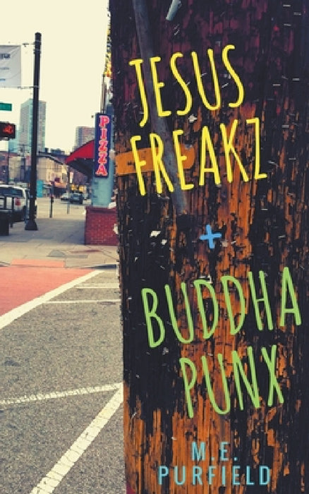 Jesus Freakz + Buddha Punx by M. E. Purfield