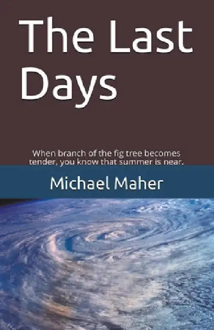 The Last Days by Michael E. B. Maher