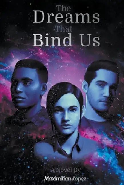 The Dreams That Bind Us by Maximilian Lopez