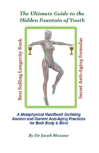The Ultimate Guide to the Hidden Fountain of Youth by Jacob Mazone