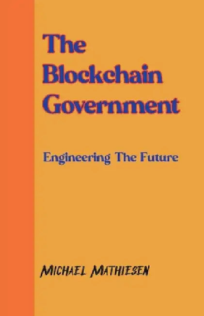 The Blockchain Government by Michael Mathiesen