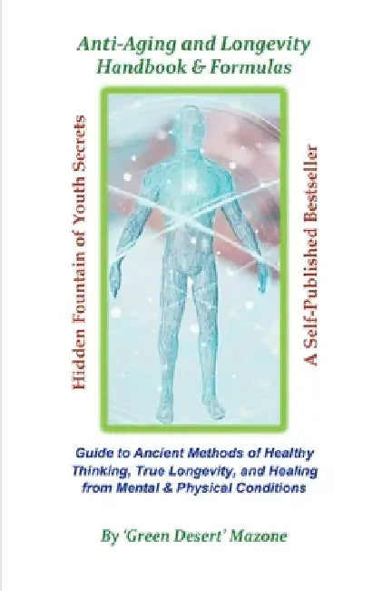 Anti-Aging and Longevity Handbook & Formulas by Green Desert Mazone