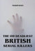The 100 Deadliest British Serial Killers by Mason Ryan
