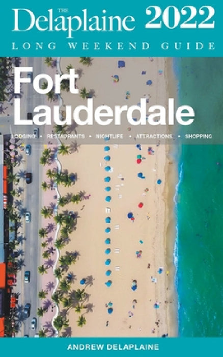 Fort Lauderdale - The Delaplaine 2022 Long Weekend Guide by Andrew Delaplaine