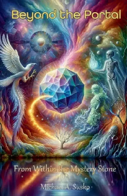 Beyond the Portal: From Within the Mystery Stone by Michael A. Susko