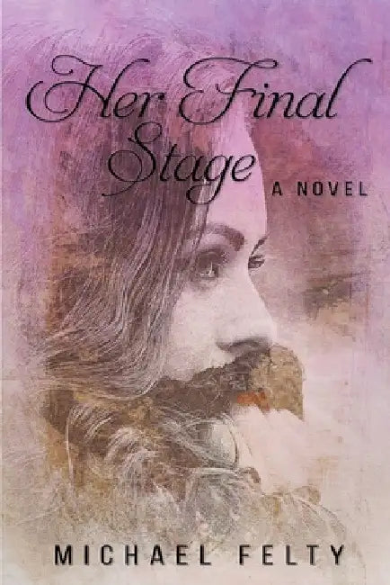 Her Final Stage by Michael Felty