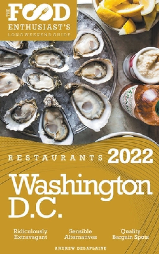 2022 Washington, D.C. Restaurants - The Food Enthusiast's Long Weekend Guide by Andrew Delaplaine