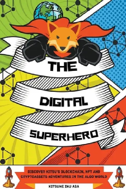 The Digital Superhero: Discover Kitsu's Blockchain, NFT and Cryptoassets adventures in the Algo World by Kitsune Inu