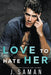 Love to Hate Her by J. Saman