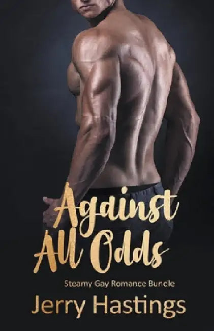 Against All Odds - Steamy Gay Romance Bundle by Jerry Hastings