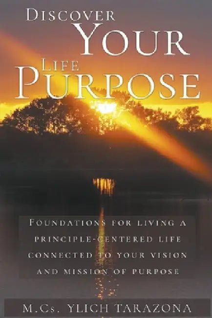 Discover Your Life Purpose by M. Sc Ylich Tarazona