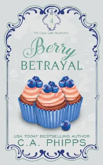 Berry Betrayal by C. A. Phipps