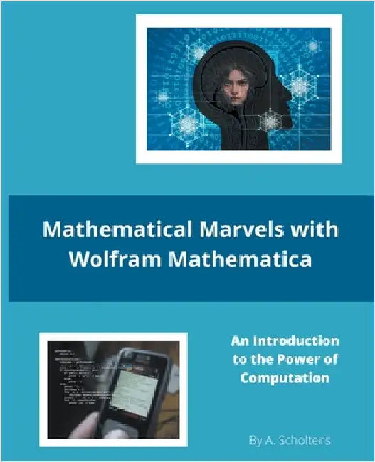 Mathematical Marvels with Wolfram Mathematica by A. Scholtens