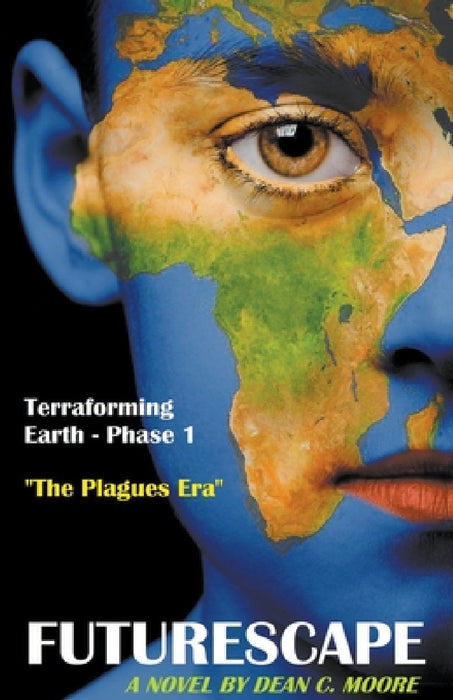 Terraforming Earth - Phase 1: "The Plagues Era" by Dean C. Moore