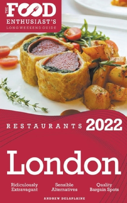 2022 London Restaurants - The Food Enthusiast's Long Weekend Guide by Andrew Delaplaine