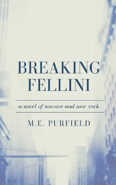 Breaking Fellini by M. E. Purfield