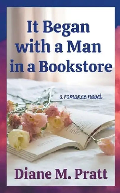 It Began with a Man in a Bookstore by Diane M. Pratt