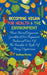 Becoming Vegan For Health And The Environment: Plant Based Veganism Guidebook For Beginners: Balanced View Of The Benefits & Risks Of Being Vegetarian by Anthea Peries