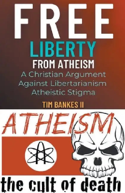 Free Liberty From Atheism by II Tim Bankes