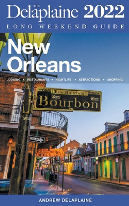 New Orleans - The Delaplaine 2022 Long Weekend Guide by Andrew Delaplaine
