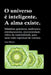 O universo é inteligente. A alma existe. Mistérios quânticos, multiverso, entrelaçamento, sincronicidade. Além da materialidade, para uma visão espiri by Jose Moniz