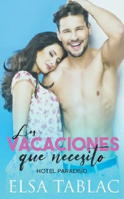 Las vacaciones que necesito by Elsa Tablac