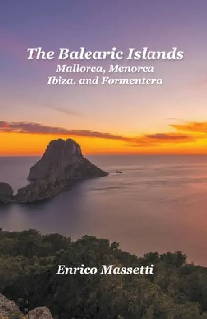 The Balearic Islands Mallorca, Menorca, Ibiza, and Formentera by Enrico Massetti
