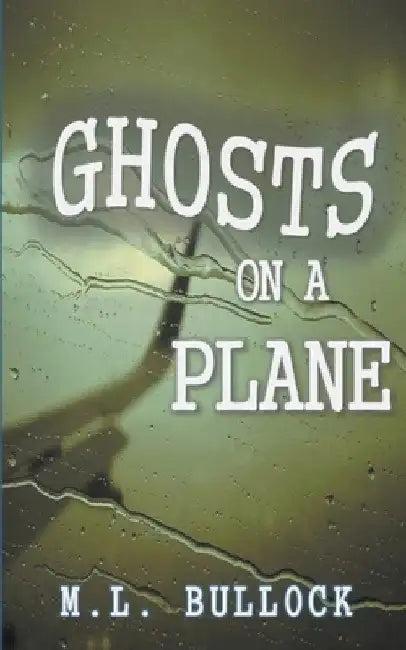 Ghosts on a Plane by M. L. Bullock