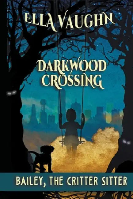 Darkwood Crossing: Bailey the Critter Sitter by Ella Vaughn