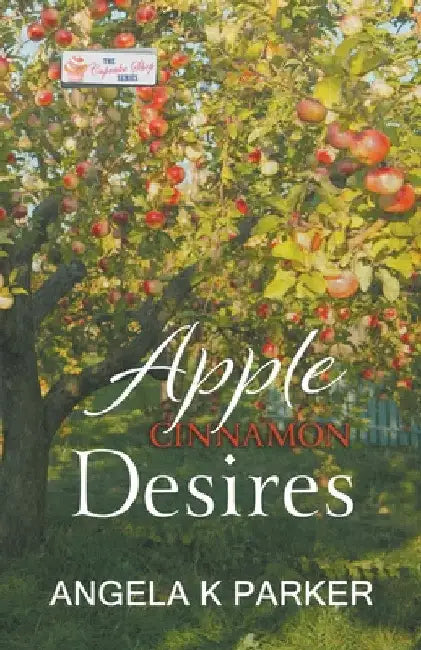 Apple Cinnamon Desires by Angela K. Parker