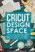 Cricut Design Space: A Step by Step Illustrated Guide. Discover Profitable Techniques to Create Amazing Cricut Projects by Rachel McGregor