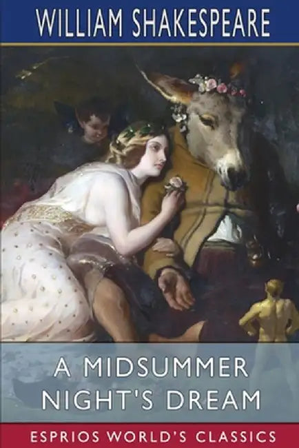 A Midsummer Night's Dream (Esprios Classics) by William Shakespeare