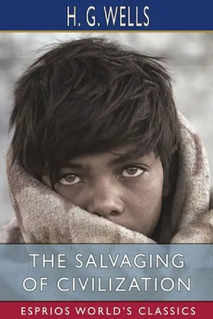 The Salvaging of Civilization (Esprios Classics) by H. G. Wells